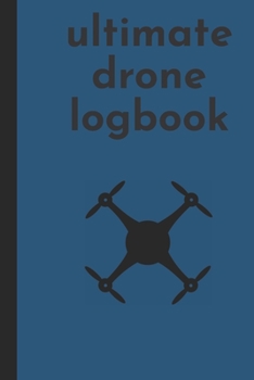 ultimate drone logbook: ultimate UAV/UAS drone pilote logbook for professional and serious hobbyist /log book for drone pilote & operators / drone flight & maintenance logbook / safety checklist, flig