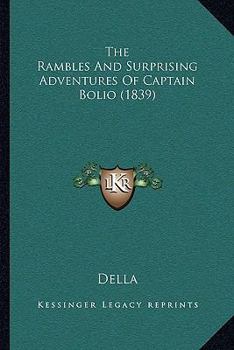Paperback The Rambles And Surprising Adventures Of Captain Bolio (1839) Book