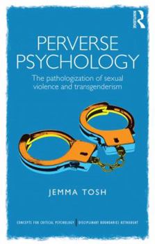 Perverse Psychology: The Pathologization of Sexual Violence and Transgenderism