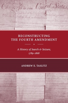 Paperback Reconstructing the Fourth Amendment: A History of Search and Seizure, 1789-1868 Book