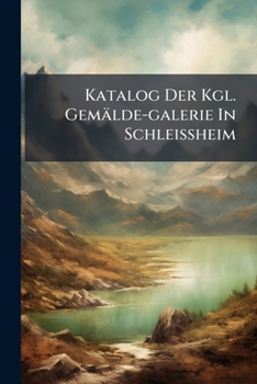 Paperback Katalog Der Kgl. Gemälde-galerie In Schleissheim Book