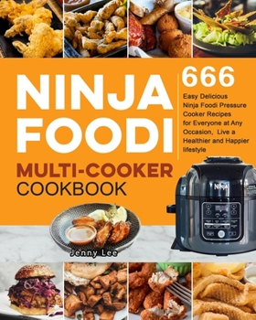 Paperback Ninja Foodi Multi-Cooker Cookbook: 666 Easy Delicious Ninja Foodi Pressure Cooker Recipes for Everyone at Any Occasion, Live a Healthier and Happier l Book