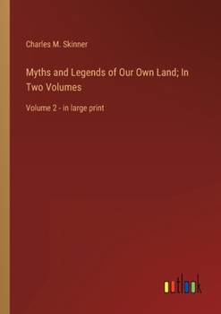 Paperback Myths and Legends of Our Own Land; In Two Volumes: Volume 2 - in large print Book