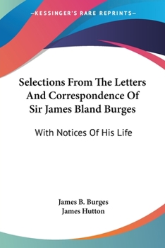 Paperback Selections From The Letters And Correspondence Of Sir James Bland Burges: With Notices Of His Life Book