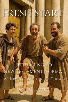 Fresh Start - Returning to New Testament Normal: Helping the Church Find Its Way