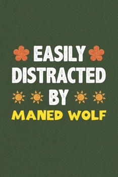 Easily Distracted By Maned Wolf: A Nice Gift Idea For Maned Wolf Lovers Funny Gifts Journal Lined Notebook 6x9 120 Pages