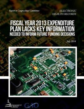 Electronic Health Records Fiscal Year 2013 Expenditure Plan Lacks Key Information Needed to Inform Future Funding Decisions