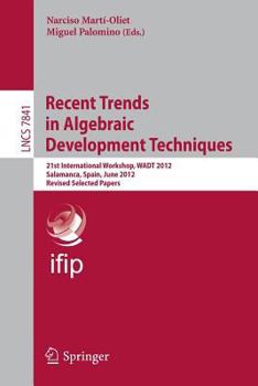 Paperback Recent Trends in Algebraic Development Techniques: 21st International Workshop, Wadt 2012, Salamanca, Spain, June 7-10, 2012, Revised Selected Papers Book