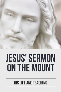 Paperback Jesus' Sermon On The Mount: His Life And Teaching: Main Points Of The Sermon On The Mount Book