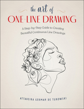 Paperback The Art of One-Line Drawing: A Step-By-Step Guide to Creating Beautiful Continuous Line Drawings Book