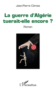 La guerre d'Algérie tuerait-elle encore ?: Roman (French Edition)