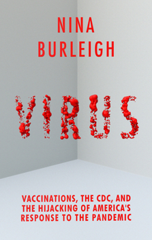 Hardcover Virus: Vaccinations, the CDC, and the Hijacking of America's Response to the Pandemic Book