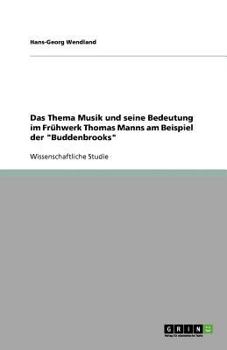 Paperback Das Thema Musik und seine Bedeutung im Frühwerk Thomas Manns am Beispiel der "Buddenbrooks" [German] Book