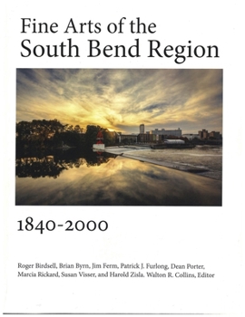 Paperback Fine Arts of the South Bend Region, 1840-2000 Book
