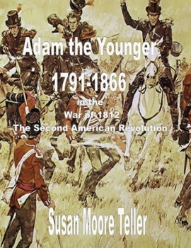 Paperback ADAM The younger, 1791-1866 And the War of 1812, The "Second Revolutionary War" The Peck Clan in America Volume II, Part One Book