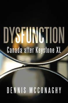 Paperback Dysfunction: Canada After Keystone XL Book
