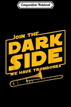 Paperback Composition Notebook: Join The Dark Side Trombone Player Journal/Notebook Blank Lined Ruled 6x9 100 Pages Book