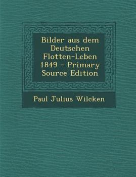 Paperback Bilder Aus Dem Deutschen Flotten-Leben 1849 - Primary Source Edition [German] Book