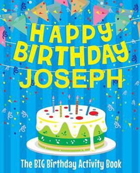 Paperback Happy Birthday Joseph - The Big Birthday Activity Book: (Personalized Children's Activity Book) Book