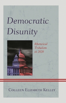 Hardcover Democratic Disunity: Rhetorical Tribalism in 2020 Book