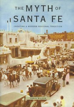 Paperback Myth of Santa Fe: Creating a Modern Regional Tradition Book