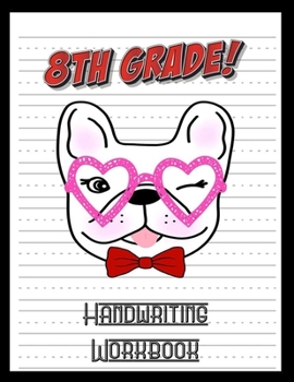 8th Grade Handwriting Workbook: French Bulldog Lover 8.5" x 11" 100 Pages Handwriting Practice Paper For Everyone