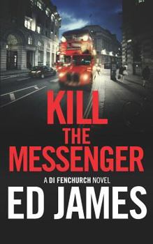 Kill the Messenger - Book #6 of the DI Fenchurch