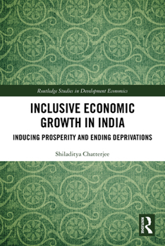 Paperback Inclusive Economic Growth in India: Inducing Prosperity and Ending Deprivations Book