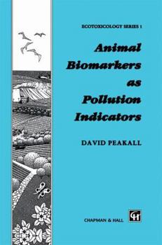 Animal Biomarkers as Pollution Indicators (Ecotoxicology Series 1)