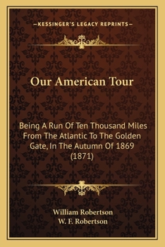 Paperback Our American Tour: Being A Run Of Ten Thousand Miles From The Atlantic To The Golden Gate, In The Autumn Of 1869 (1871) Book