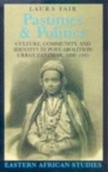Paperback Pastimes and Politics: Culture, Community and Identity in Post-abolition Urban Zanzibar, 1890-1945 (Eastern African Studies) Book