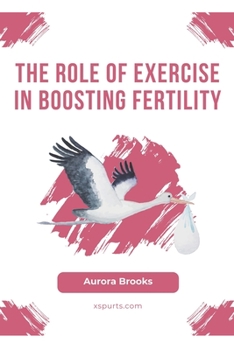 Paperback The Role of Exercise in Boosting Fertility Book
