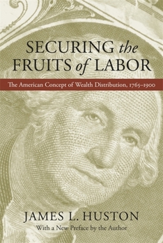 Paperback Securing the Fruits of Labor: The American Concept of Wealth Distribution, 1765-1900 Book