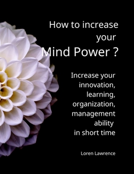 How to increase your Mind Power ?: The best way to increase your innovation, learning, organization  ability in short time.