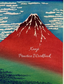 Kanji Practice Workbook: Japanese Writing Notebook  (Genkouyoushi Paper) For Kanji, Kana, Katakana and Hiragana Writing