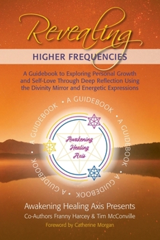 Paperback Revealing Higher Frequencies: A Guidebook to Exploring Personal Growth and Self-Love Through Deep Reflection Using the Divinity Mirror and Energetic Book