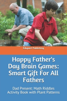 Paperback Happy Father's Day Brain Games: Smart Gift For All Fathers: Dad Present: Math Riddles Activity Book with Plant Patterns Book