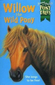 Willow the Wild Pony - Book #8 of the Jenny Dale's Pony Tales