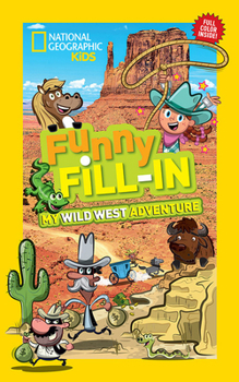 National Geographic Kids Funny Fill-in: My Wild West Adventure - Book  of the Funny Fill-In