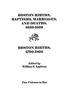 Paperback Boston Births, Baptisms, Marriages, and Deaths, 1630-1699 and Boston Births, 1700-1800 Book