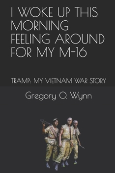 Paperback I Woke Up This Morning Feeling Around for My M-16: Tramp: My Vietnam War Story Book