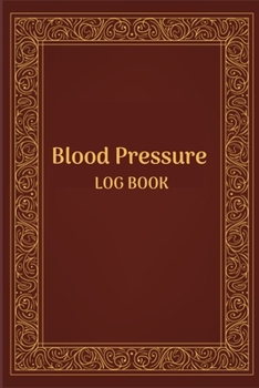 BLOOD PRESSURE LOG BOOK: Record & Monitor Blood Pressure at Home, Daily Personal Record and your health Monitor Tracking Numbers of Blood Pressure, Heart Rate, Weight, Temperature