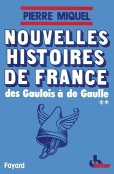 Nouvelles Histoires de France: Des Gaulois à de Gaulle