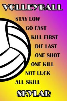 Paperback Volleyball Stay Low Go Fast Kill First Die Last One Shot One Kill Not Luck All Skill Skylar: College Ruled Composition Book Purple and Yellow School C Book