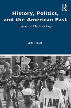 Paperback History, Politics, and the American Past: Essays on Methodology Book