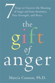 Paperback The Gift of Anger: Seven Steps to Uncover the Meaning of Anger and Gain Awareness, True Strength, and Peace Book
