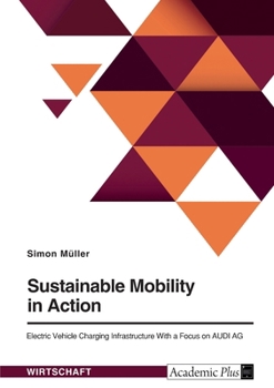 Paperback Sustainable Mobility in Action. Electric Vehicle Charging Infrastructure With a Focus on AUDI AG Book