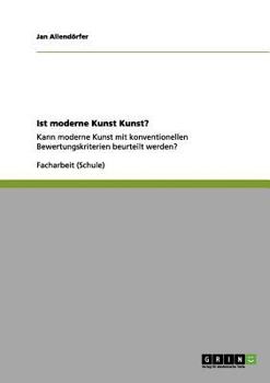 Paperback Ist moderne Kunst Kunst?: Kann moderne Kunst mit konventionellen Bewertungskriterien beurteilt werden? [German] Book