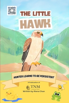 Paperback The Little Hawk: Hunter learns to be persistent Book