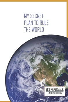College Lined Notebook My Secret Plan To Rule The World: 100 Pages 6"x 9" Lined Notebook For School Work Planner Journal Diary